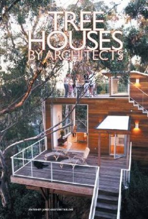 Tree Houses By Architects by James Grayson Trulove