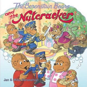 The Berenstain Bears and the Nutcracker by Jan Berenstain