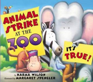 Animal Strike At The Zoo, Its True! by Karma Wilson