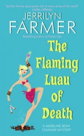 The Flaming Luau Of Death: A Madeline Bean Culinary Mystery by Jerrilyn Farmer