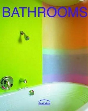 Good Ideas: Bathrooms by Cynthia Reschke