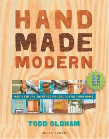 Handmade Modern: Mid-Century Inspired Projects For Your Home by Todd Oldham & Julie Szabo