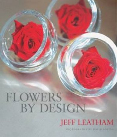 Flowers By Design by Jeff Leatham