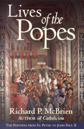 Lives Of The Popes by Richard P McBrien