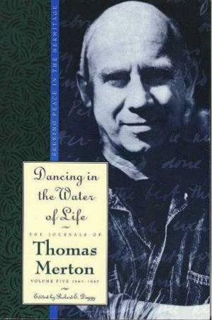 Dancing In The Water Of Life by Thomas Merton