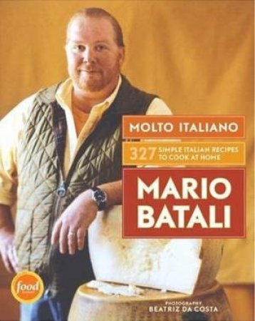 Molto Italiano: 327 Simple Italian Recipes To Cook At Home by Mario Batali