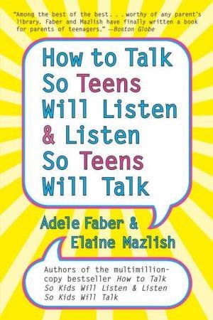 How To Talk So Teens Will Listen & Listen So Teens Will Talk by Adele Faber & Elaine Mazlish