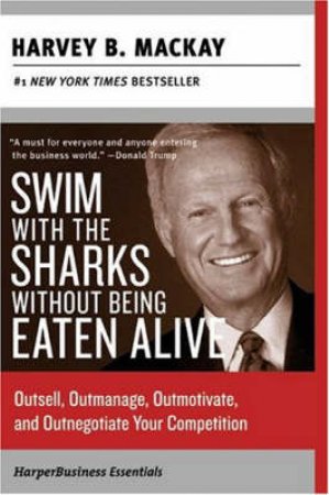 Swim With The Sharks Without Being Eaten Alive by Harvey Mackay