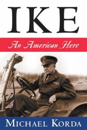 Ike: An American Hero by Michael Korda