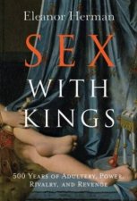 Sex With Kings 500 Years Of Adultery Power Rivalry And Revenge