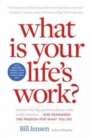 What Is Your Lifes Work? by Bill Jensen