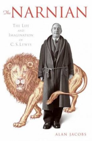 The Narnian: The Life And Imagination Of C S Lewis by Alan Jacobs