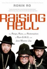 Raising Hell The Reign Ruin And Redemption Of Run DMC And Jam Master Jay