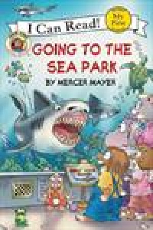 Little Critter: Going to the Sea Park by Mercer Mayer