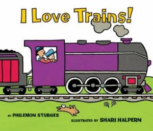 I Love Trains! by Philemon Sturges