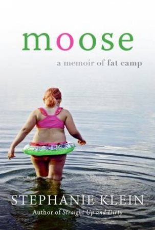 Moose: A Memoir of Fat Camp by Stephanie Klein