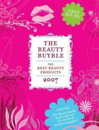 The Beauty Buyble: The Top 100 Beauty Products of 2007 by Maureen Regan & Paula Conway