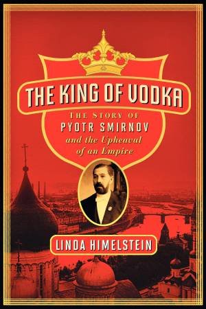 King of Vodka by Linda Himelstein