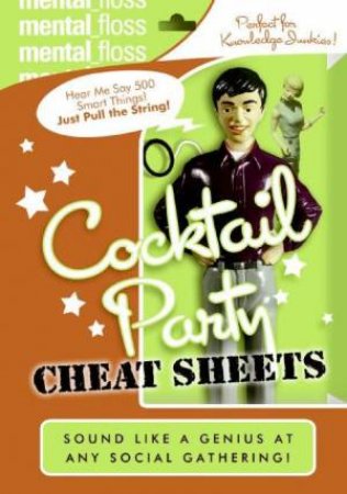 Mental Floss: Cocktail Party Cheat Sheets by Will Pearson & Manges Hattikudur