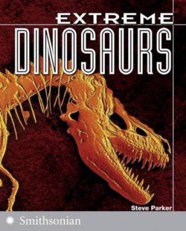 Extreme Dinosaurs by Leslie Mertz & Steve Parker