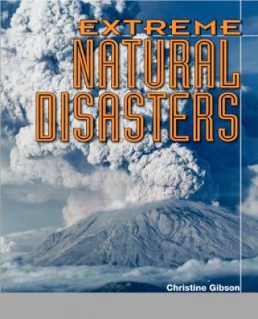 Extreme Natural Disasters by Christine Gibson