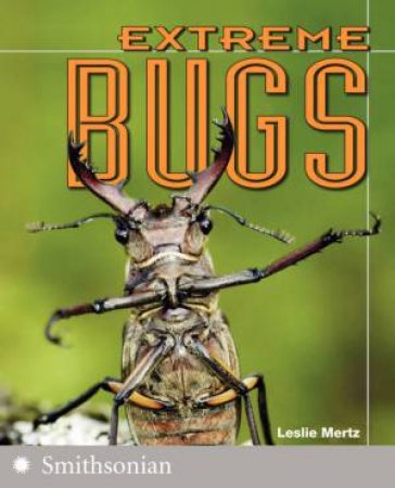 Extreme Bugs by Leslie Mertz