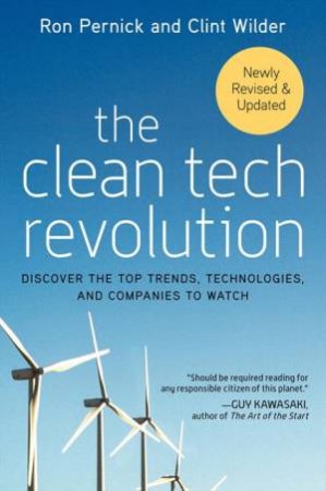 The Clean Tech Revolution: Discover the Top Trends, Technologies, and Companies to Watch by Ron Pernick & Clint Wilder