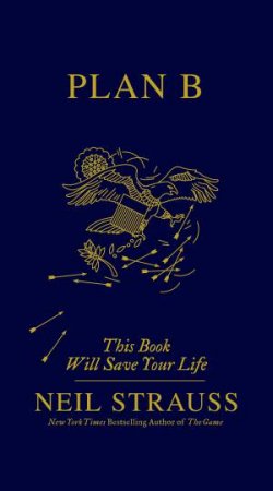 Plan B: This Book Will Save Your Life by Neil Strauss