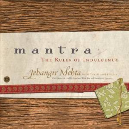 Mantra: The Rules Of Indulgence by Jehangir Mehta