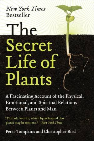 The Secret Life Of Plants by Peter Tompkins & Christopher Bird