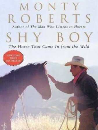 Shy Boy: The Horse That Came In From the Wild by Monty Roberts