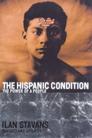 The Hispanic Condition: The Future Power Of A People by Ilan Stavans