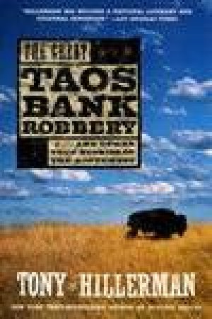 The Great Taos Bank Robbery And Other True Stories Of The Southwest by Tony Hillerman