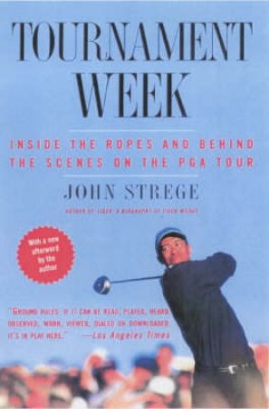 Tournament Week: Behind The Scenes On The PGA Tour by John Strege