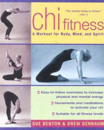 Chi Fitness: A Workout For Body, Mind, And Spirit by Sue Benton & Drew Denbaum