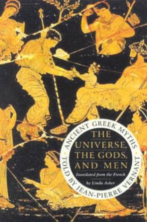 The Universe, The Gods, And Men by Jean-Pierre Vernant