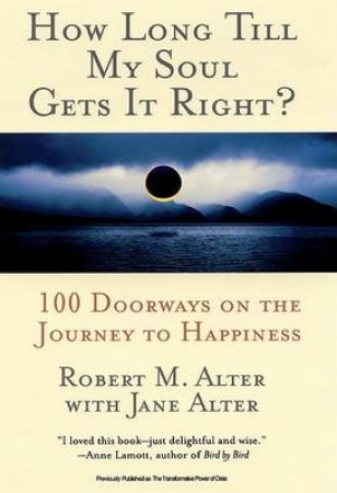 How Long Till My Soul Gets It Right by Robert M Alter & Jane Alter