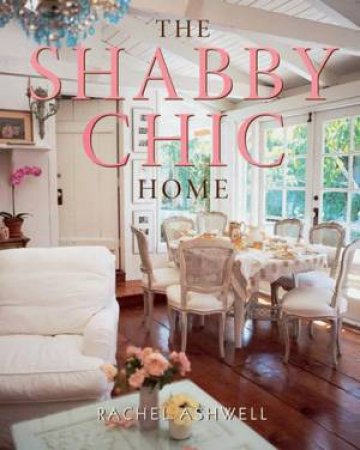 The Shabby Chic Home by Rachel Ashwell