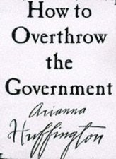 How To Overthrow The Government