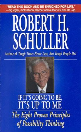 If It's Going To Be, It's Up To Me by Robert Schuller