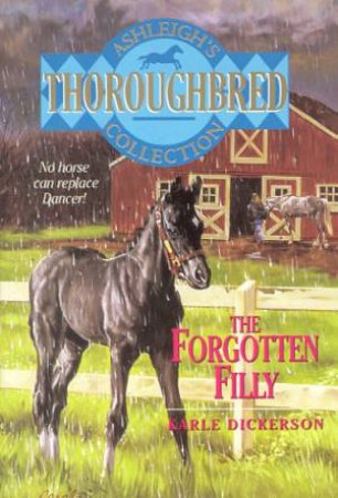 Thoroughbred: Ashleigh's Collection: The Forgotten Filly by Karle Dickerson