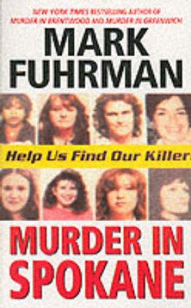 Murder In Spokane: Catching A Serial Killer by Mark Fuhrman