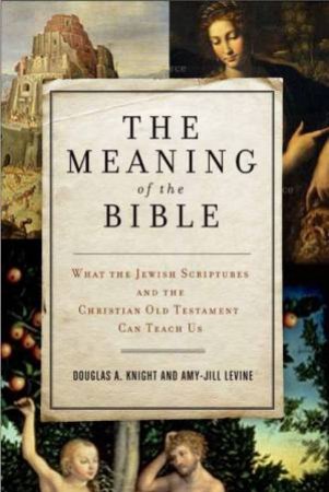 Meaning of the Bible by Douglas A Knight & Amy-Jill Levine