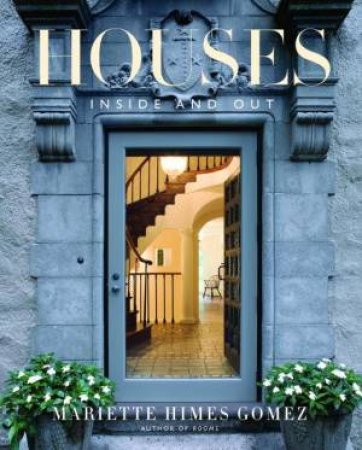 Houses: Inside And Out by Mariette Himes Gomez