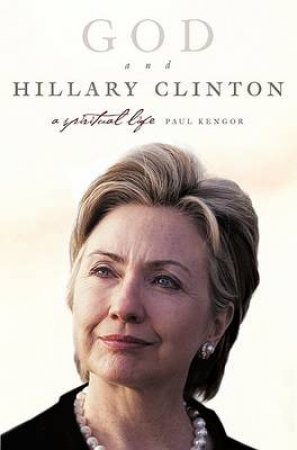 God and Hillary Clinton: A Spiritual Life by Paul Kengor