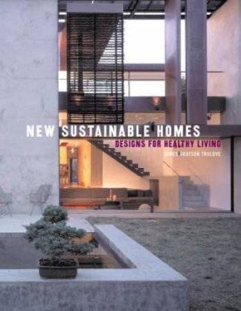 New Sustainable Homes: Designs For Healthy Living by James Grayson Trulove