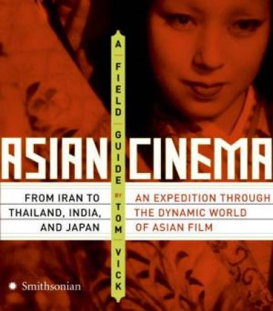 Asian Cinema: A Field Guide by Tom Vick