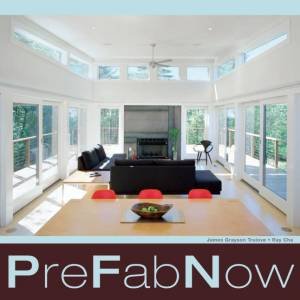 PreFab Now by James Grayson Trulove