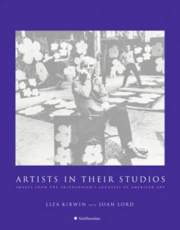 Artists In Their Studios by Liza Kirwin & Joan Lord