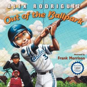 Out of the Ballpark by Frank Morrison & Alex Rodriguez